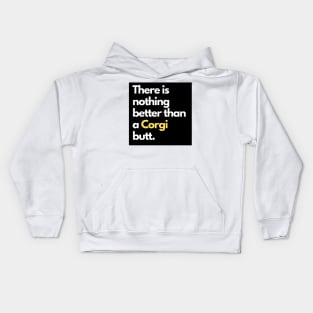 There is nothing better than a Corgi butt. Kids Hoodie